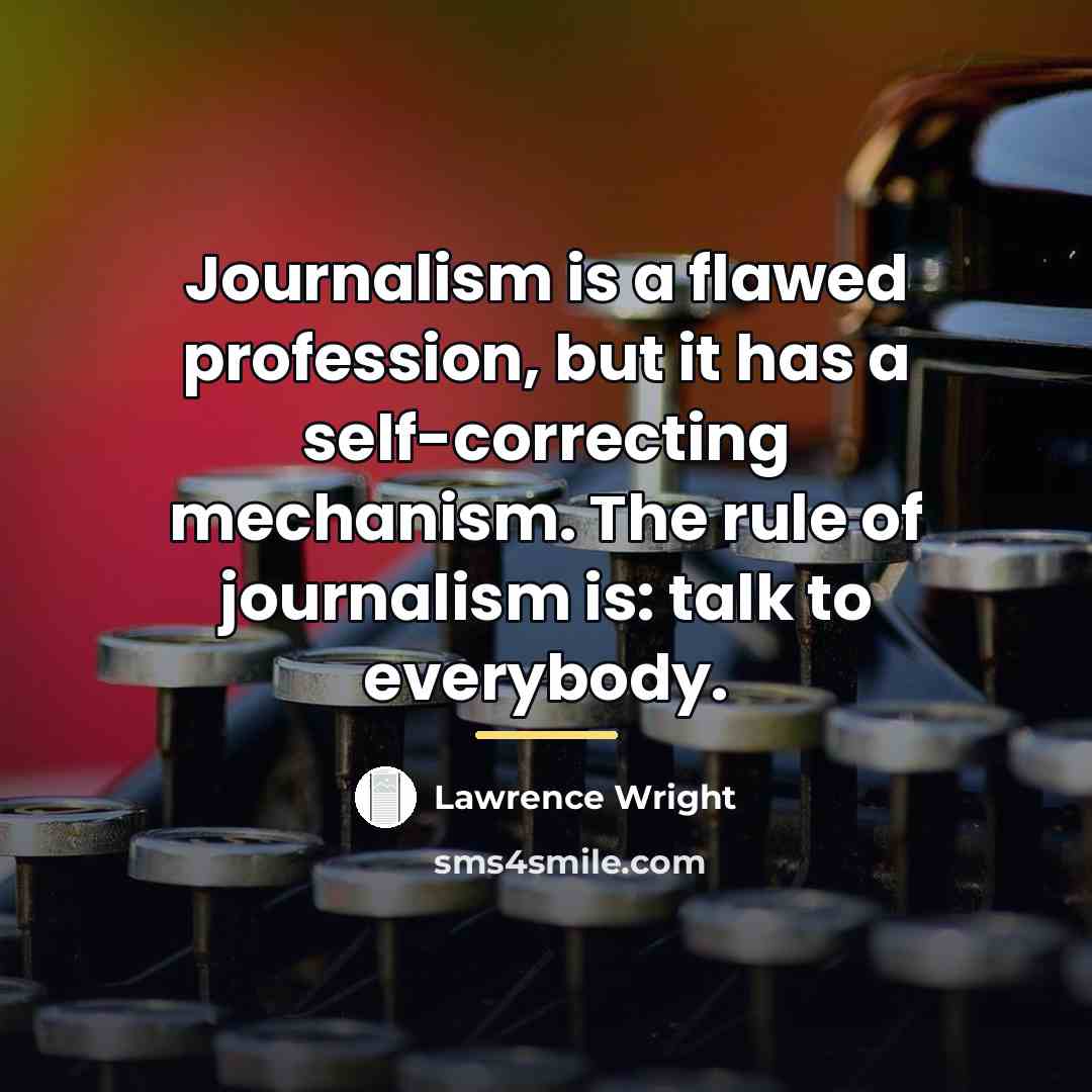 “Journalism is a flawed profession, but it has a self-correcting…” quote by Lawrence Wright