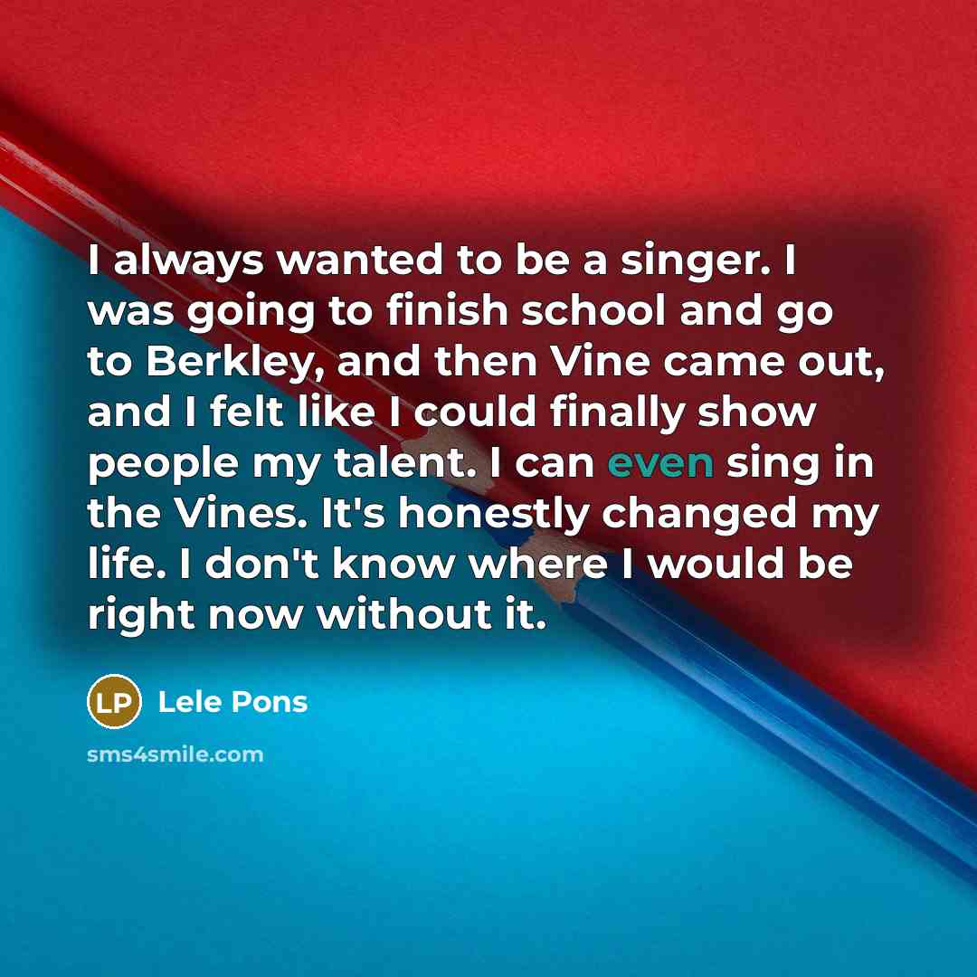 “I always wanted to be a singer. I was going…” quote by Lele Pons