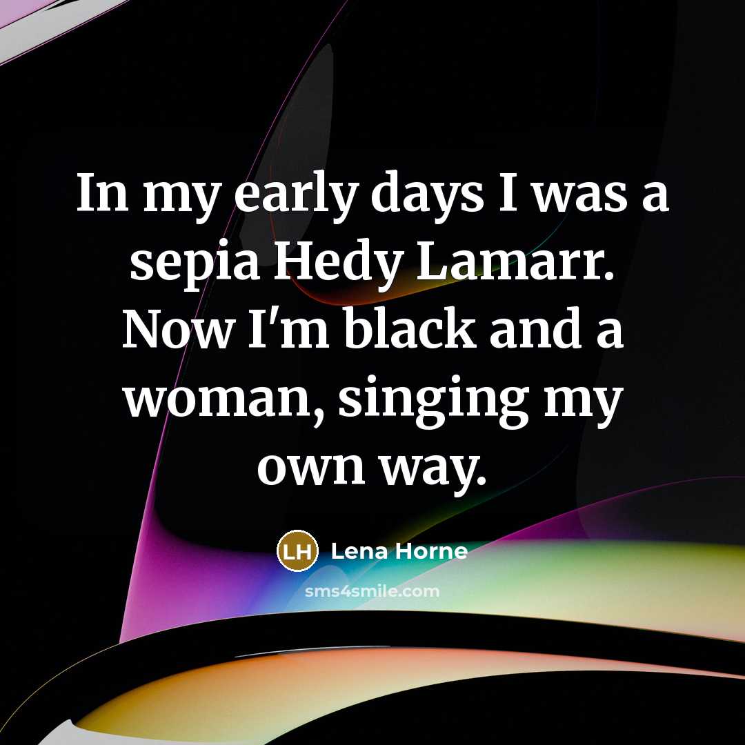 “In my early days I was a sepia Hedy Lamarr.…” quote by Lena Horne