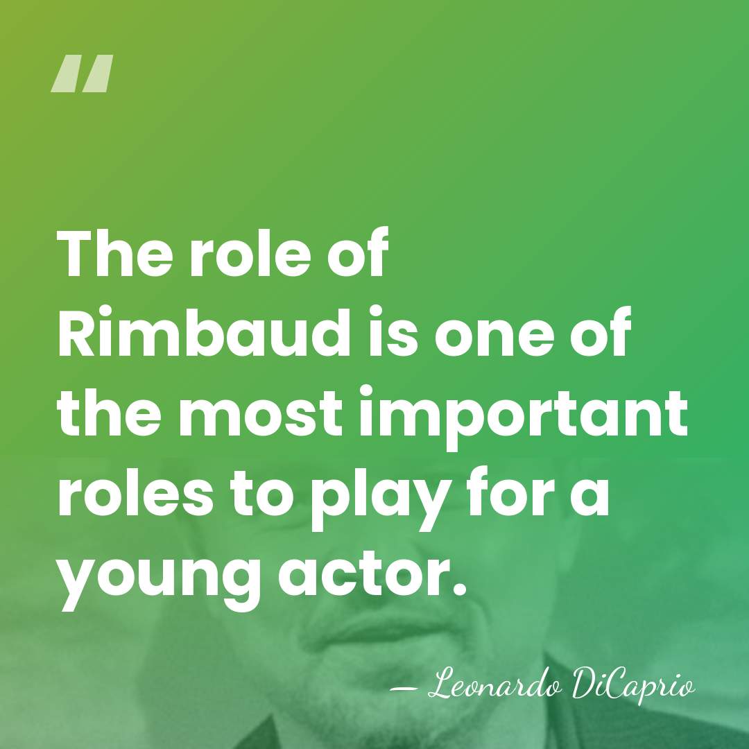 The role of Rimbaud is one of the most important roles to&hellip; - Leonardo DiCaprio
