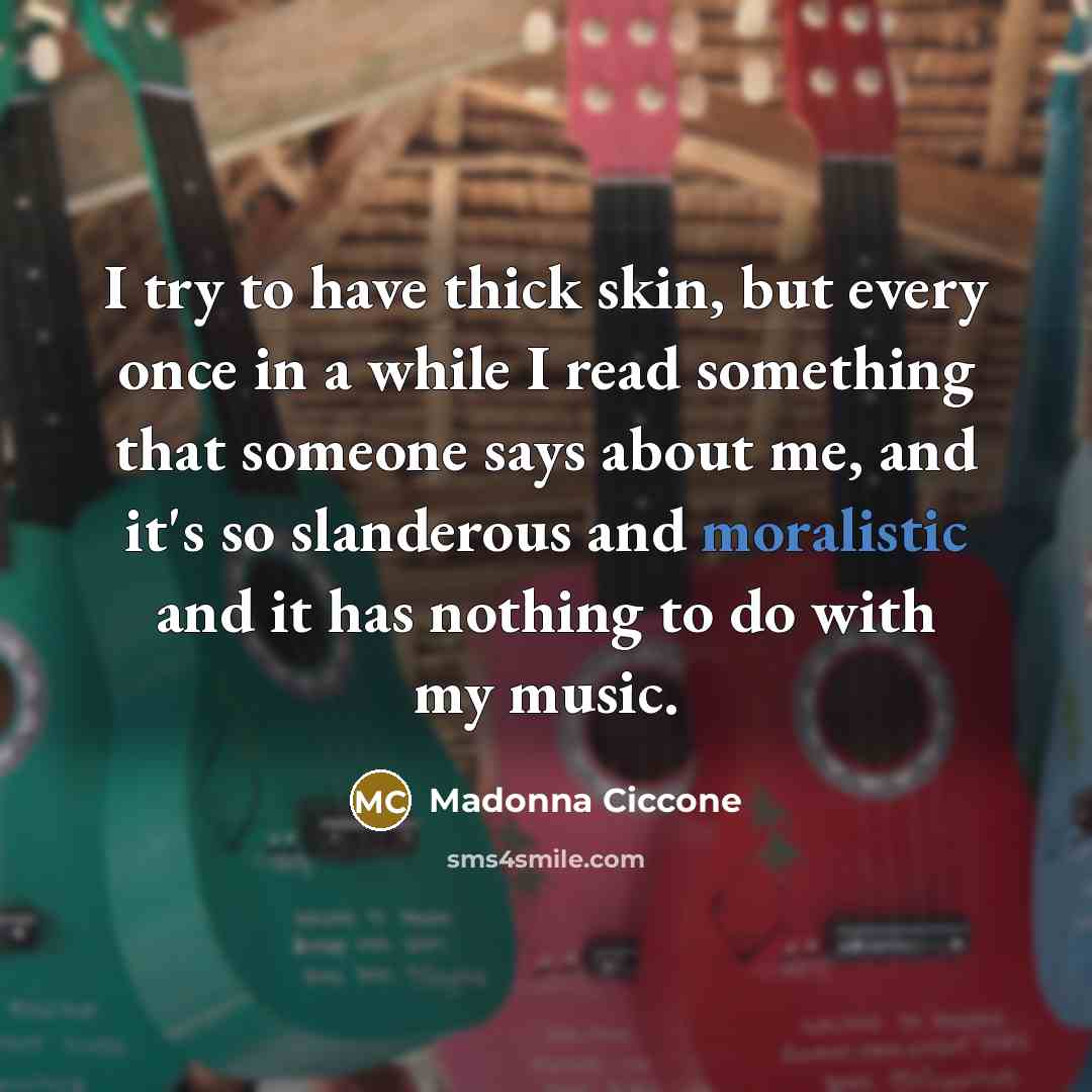 “I try to have thick skin, but every once in…” quote by Madonna Ciccone