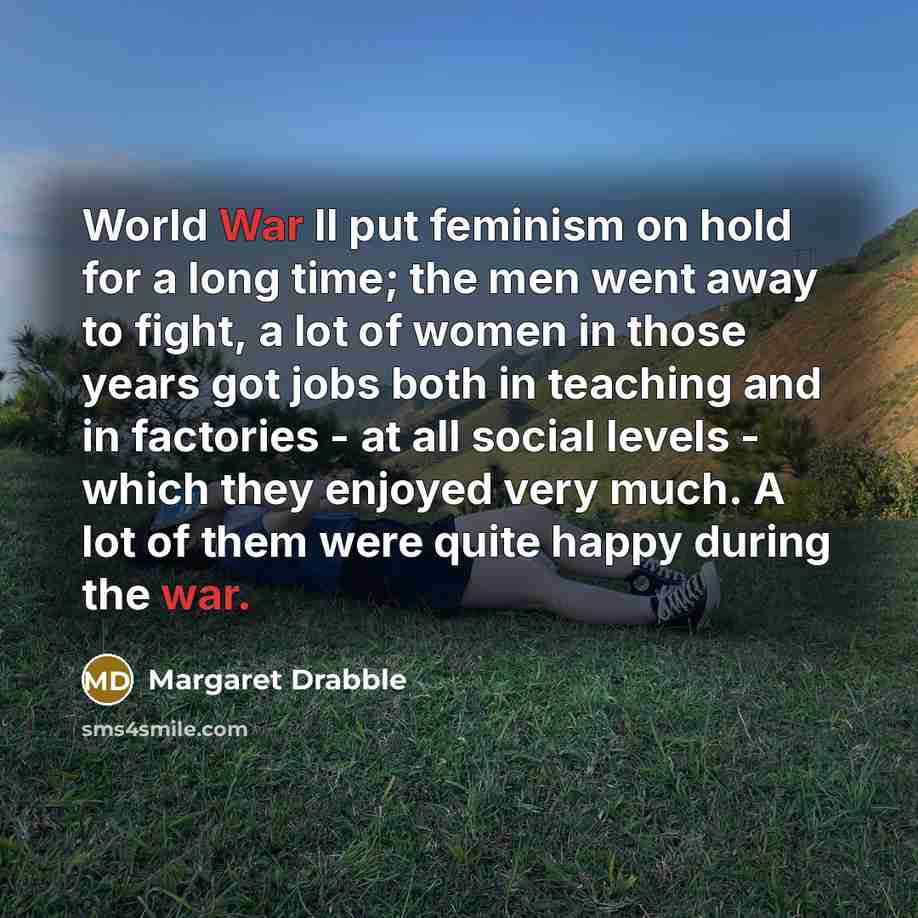 “World War II put feminism on hold for a long…” quote by Margaret Drabble