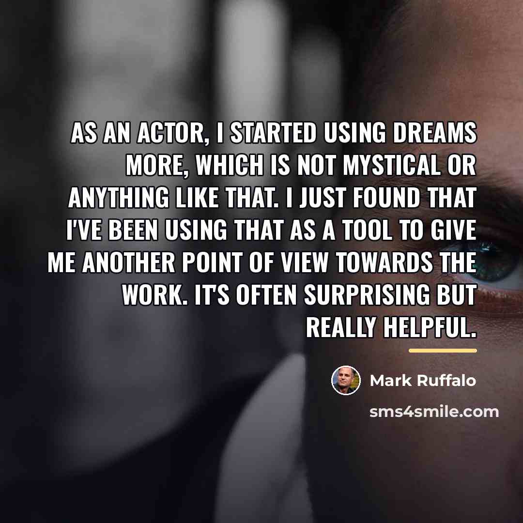 “As an actor, I started using dreams more, which is…” quote by Mark Ruffalo