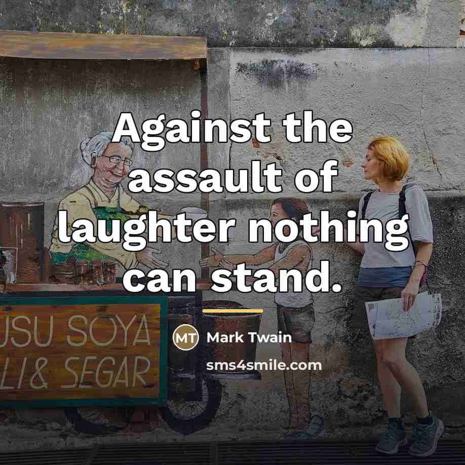 “Against the assault of laughter nothing can stand.…” quote by Mark Twain