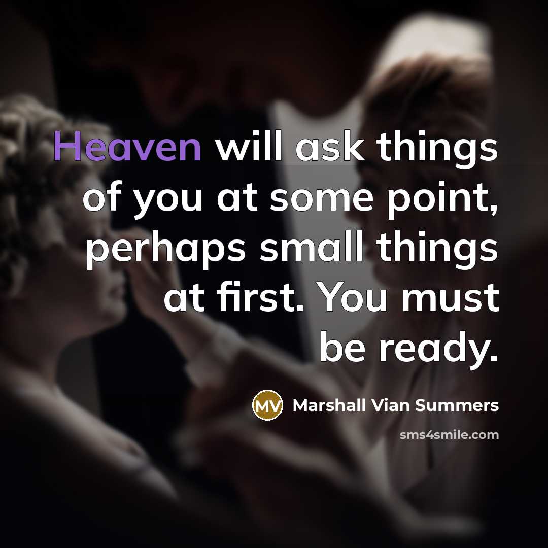 “Heaven will ask things of you at some point, perhaps…” quote by Marshall Vian Summers