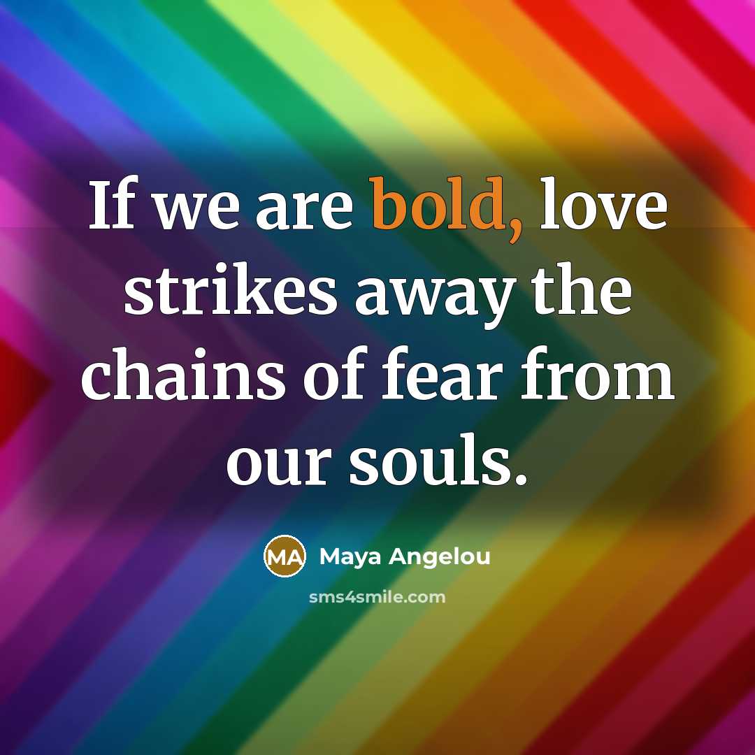 “If we are bold, love strikes away the chains of…” quote by Maya Angelou