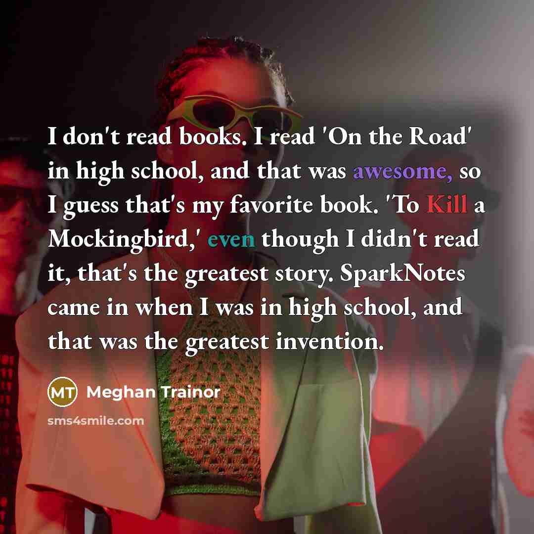 “I don't read books. I read 'On the Road' in…” quote by Meghan Trainor