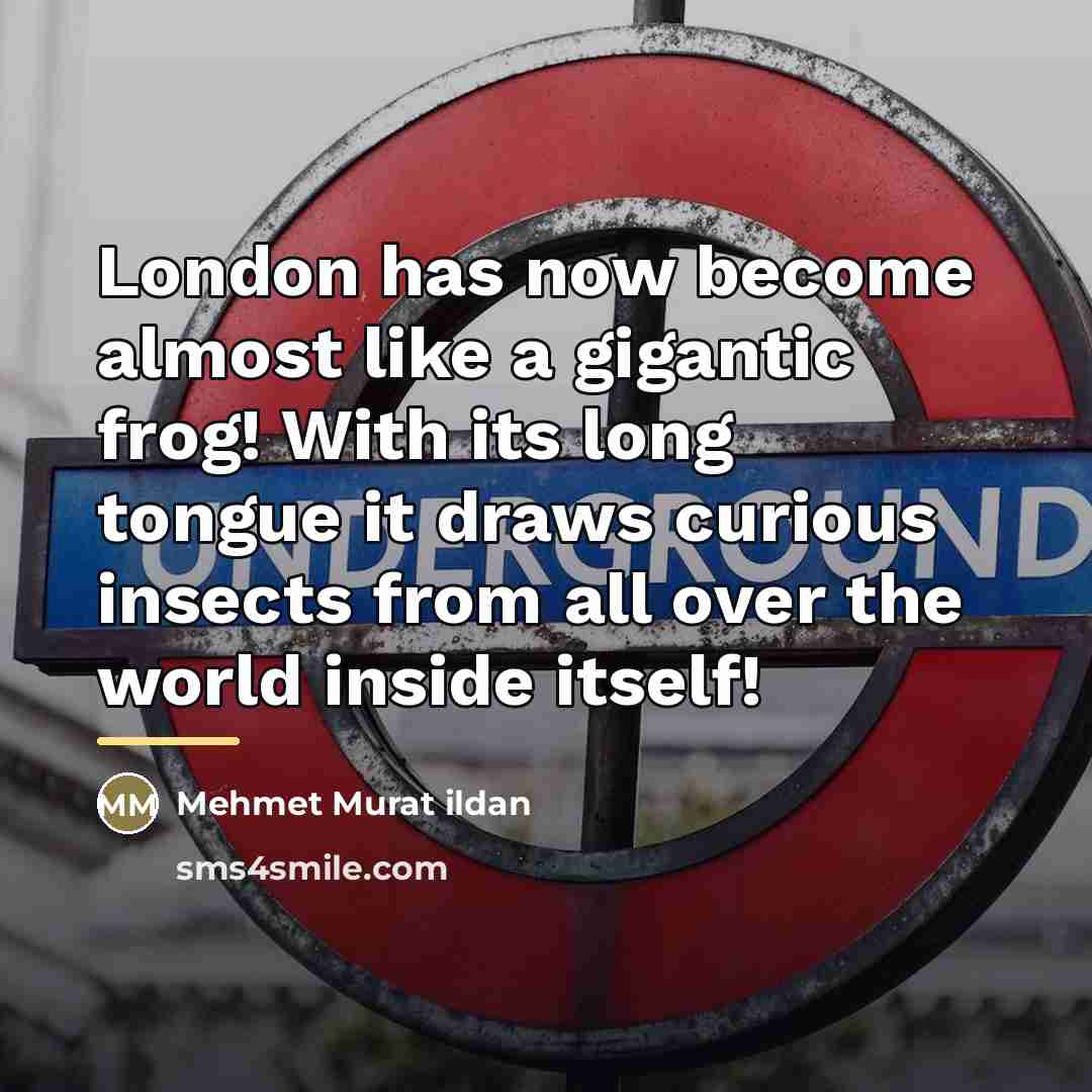 “London has now become almost like a gigantic frog! With…” quote by Mehmet Murat Ildan