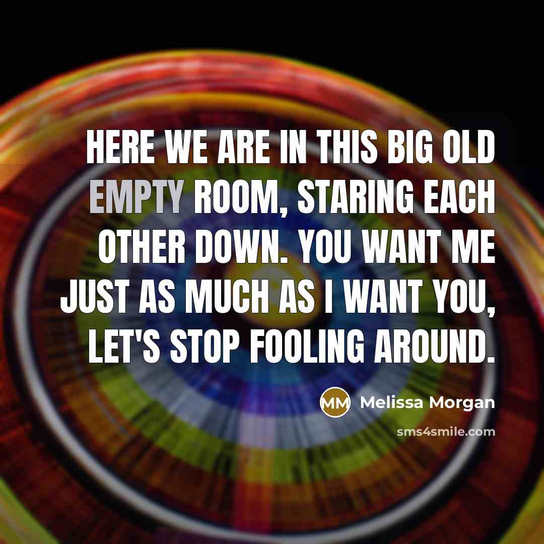 “Here we are in this big old empty room, staring…” quote by Melissa Morgan