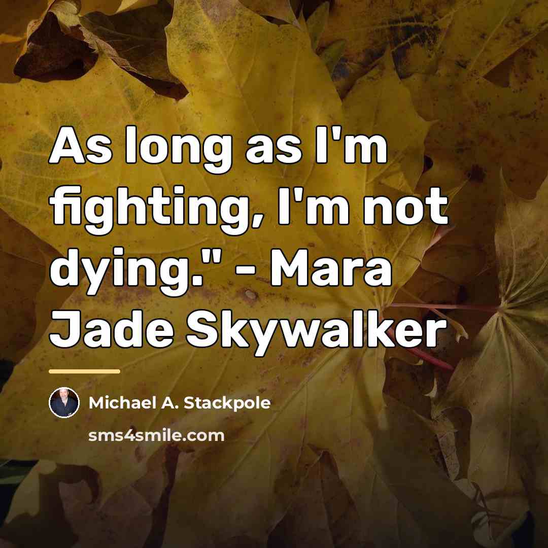 “As long as I'm fighting, I'm not dying." - Mara…” quote by Michael A. Stackpole