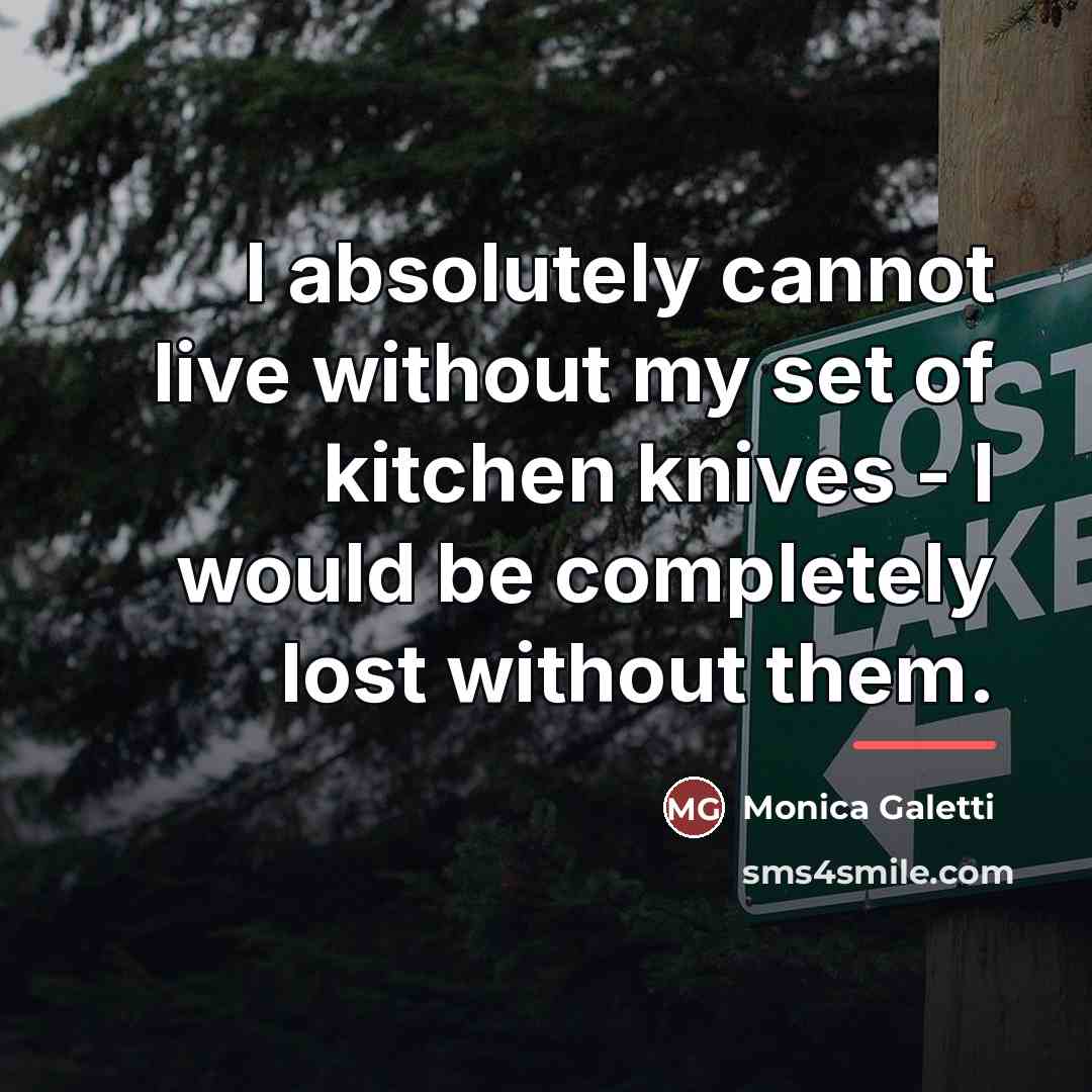 “I absolutely cannot live without my set of kitchen knives…” quote by Monica Galetti