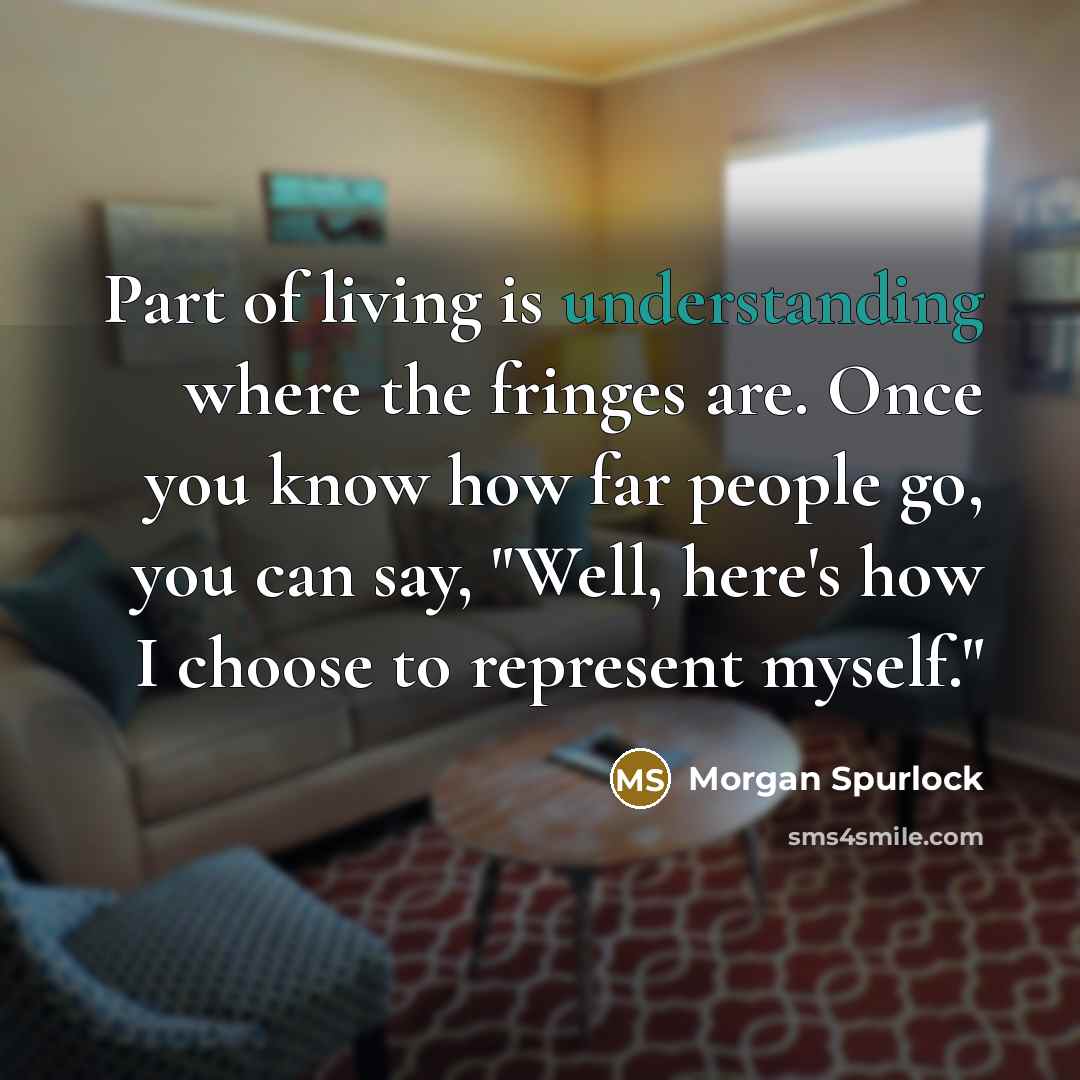 “Part of living is understanding where the fringes are. Once…” quote by Morgan Spurlock