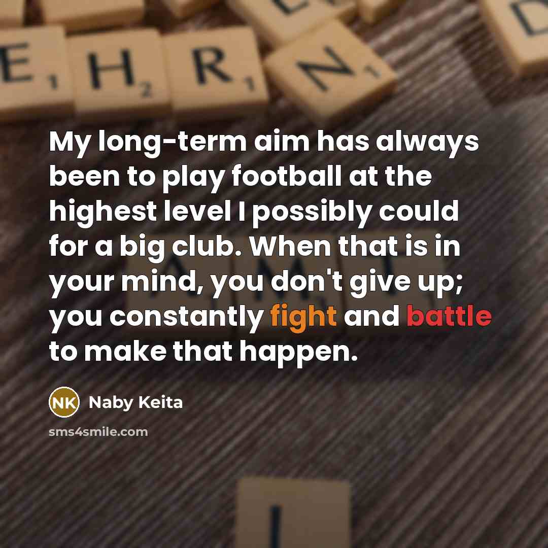 “My long-term aim has always been to play football at…” quote by Naby Keita