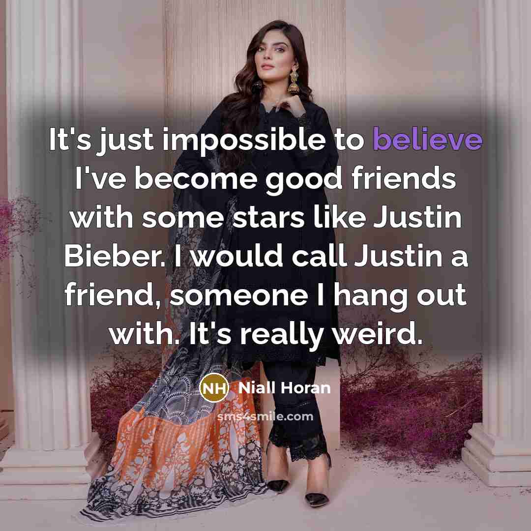 “It's just impossible to believe I've become good friends with…” quote by Niall Horan