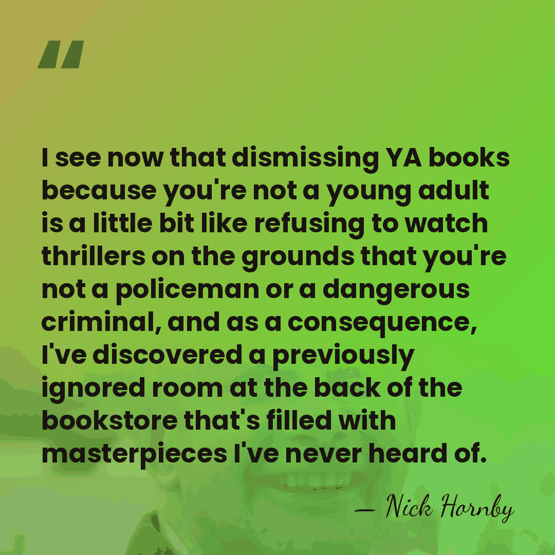 I see now that dismissing YA books because you're not a young&hellip; - Nick Hornby