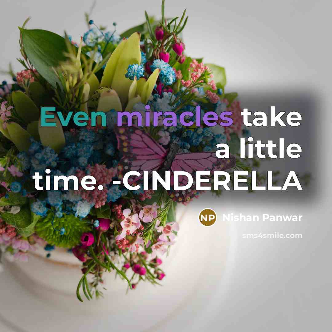 “Even miracles take a little time. -CINDERELLA” quote by Nishan Panwar