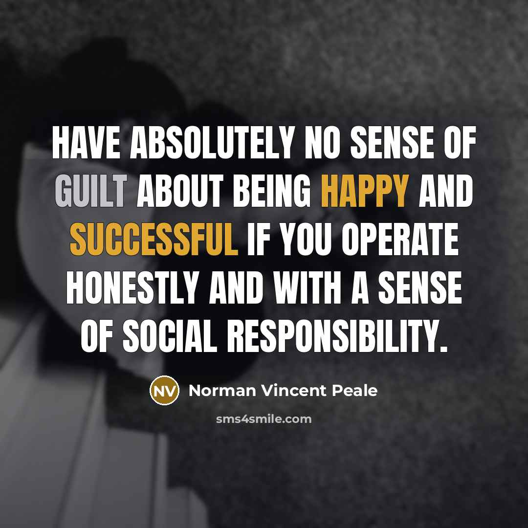 “Have absolutely no sense of guilt about being happy and…” quote by Norman Vincent Peale