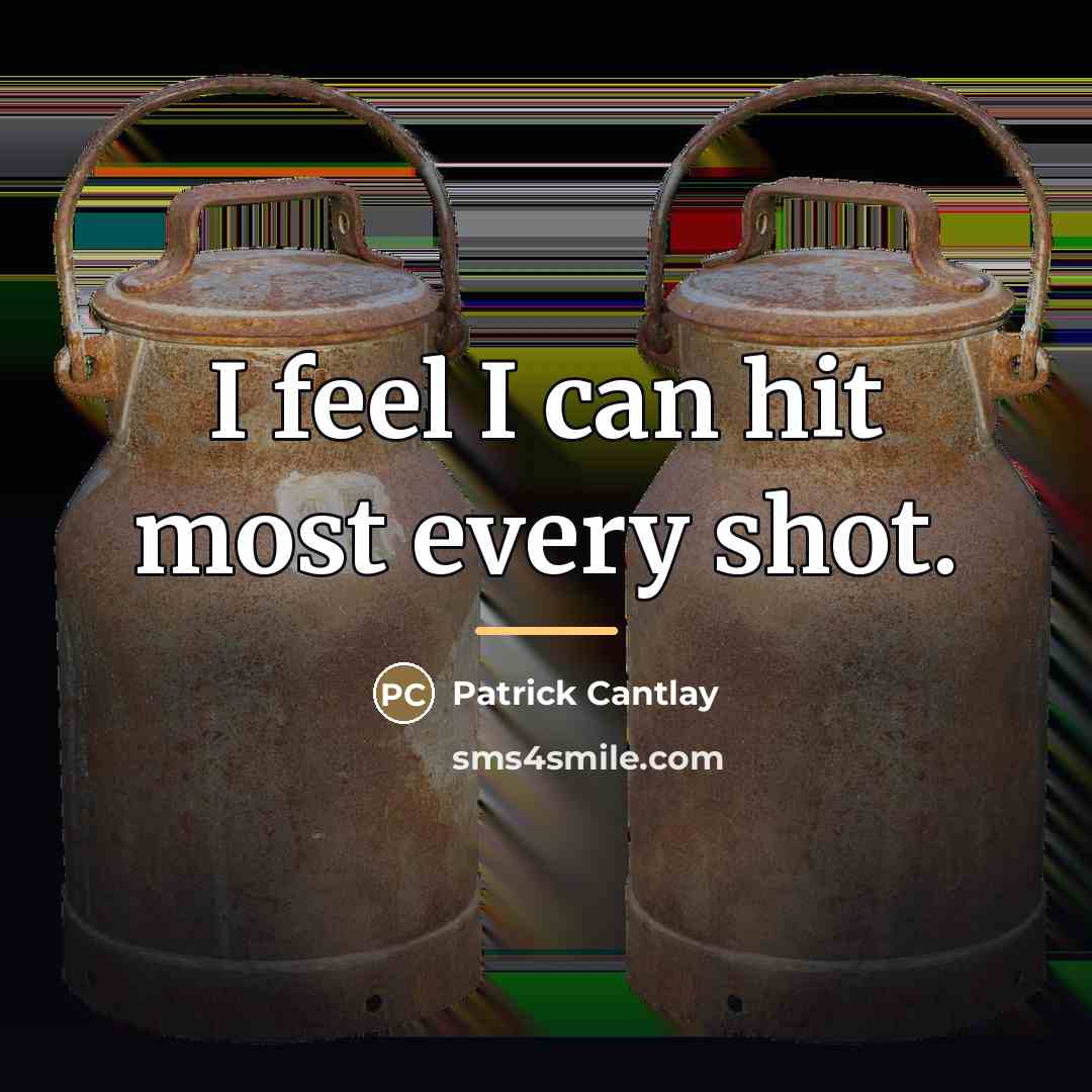 “I feel I can hit most every shot.…” quote by Patrick Cantlay