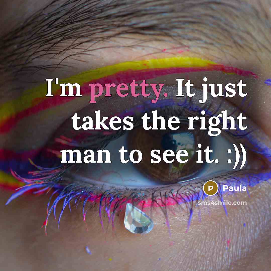 “I'm pretty. It just takes the right man to see…” quote by Paula