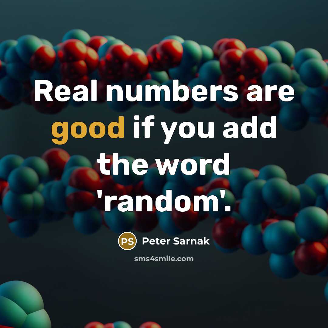 “Real numbers are good if you add the word 'random'.…” quote by Peter Sarnak
