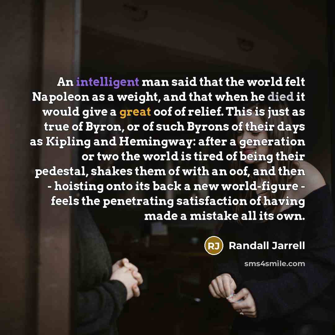 “An intelligent man said that the world felt Napoleon as…” quote by Randall Jarrell