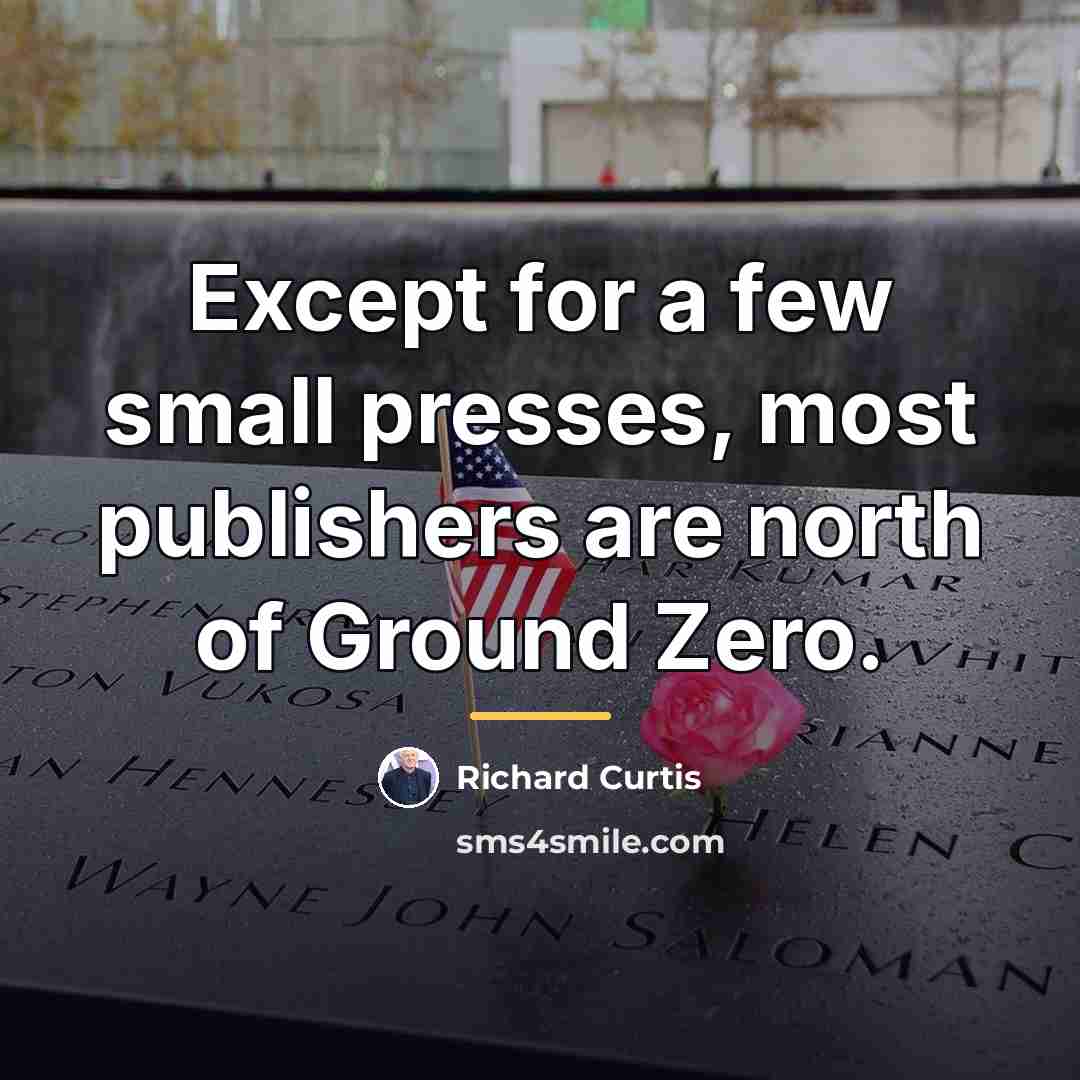 “Except for a few small presses, most publishers are north…” quote by Richard Curtis