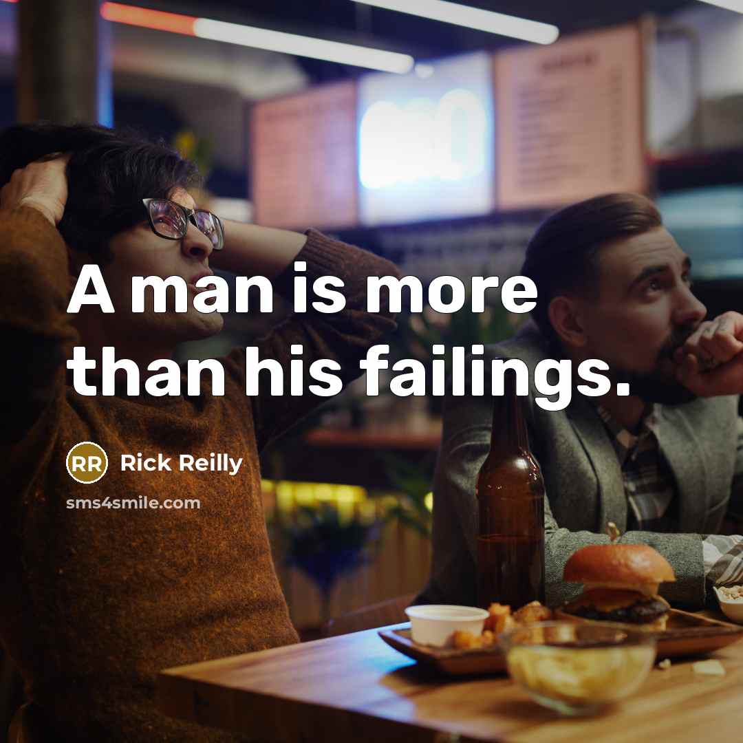 “A man is more than his failings.…” quote by Rick Reilly