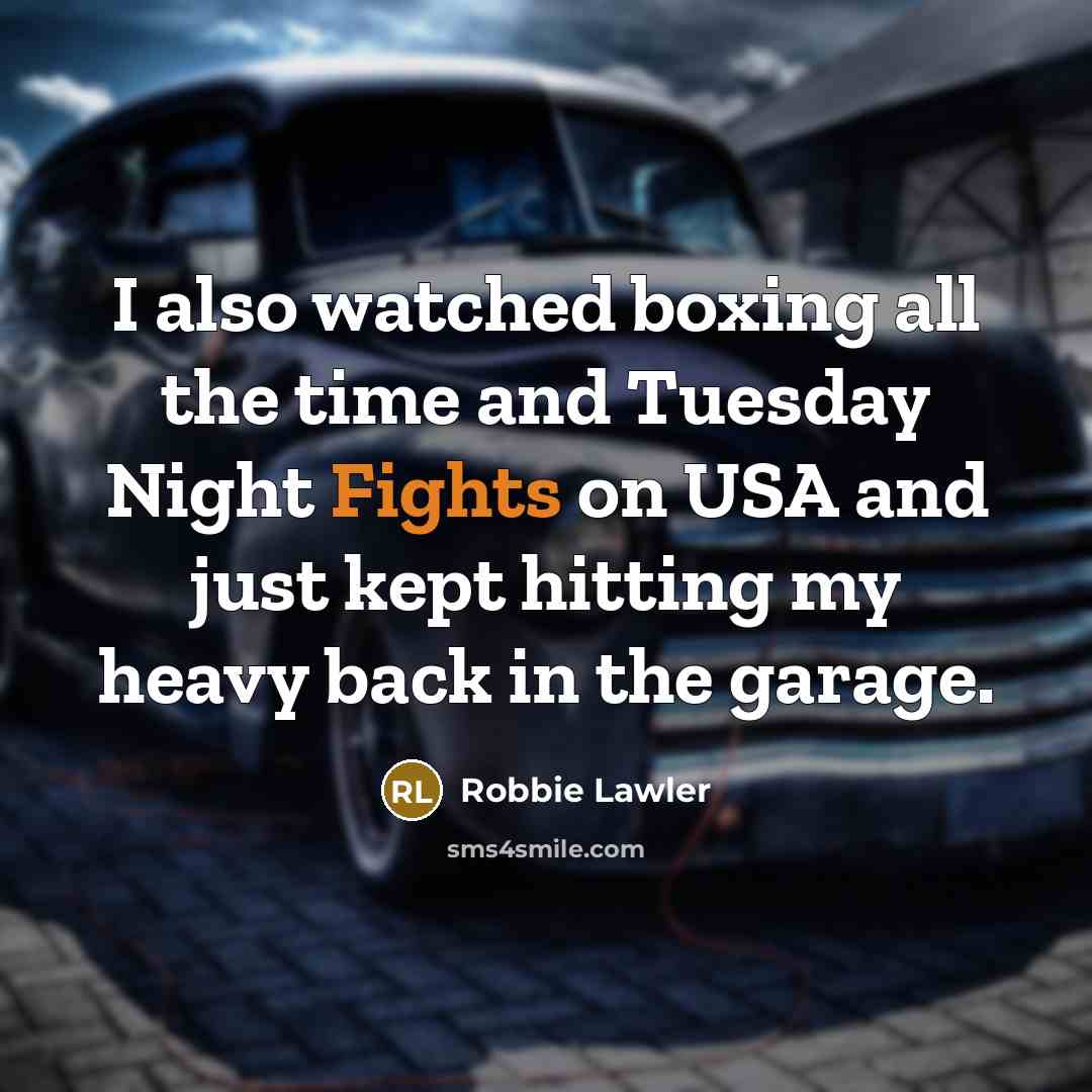 “I also watched boxing all the time and Tuesday Night…” quote by Robbie Lawler
