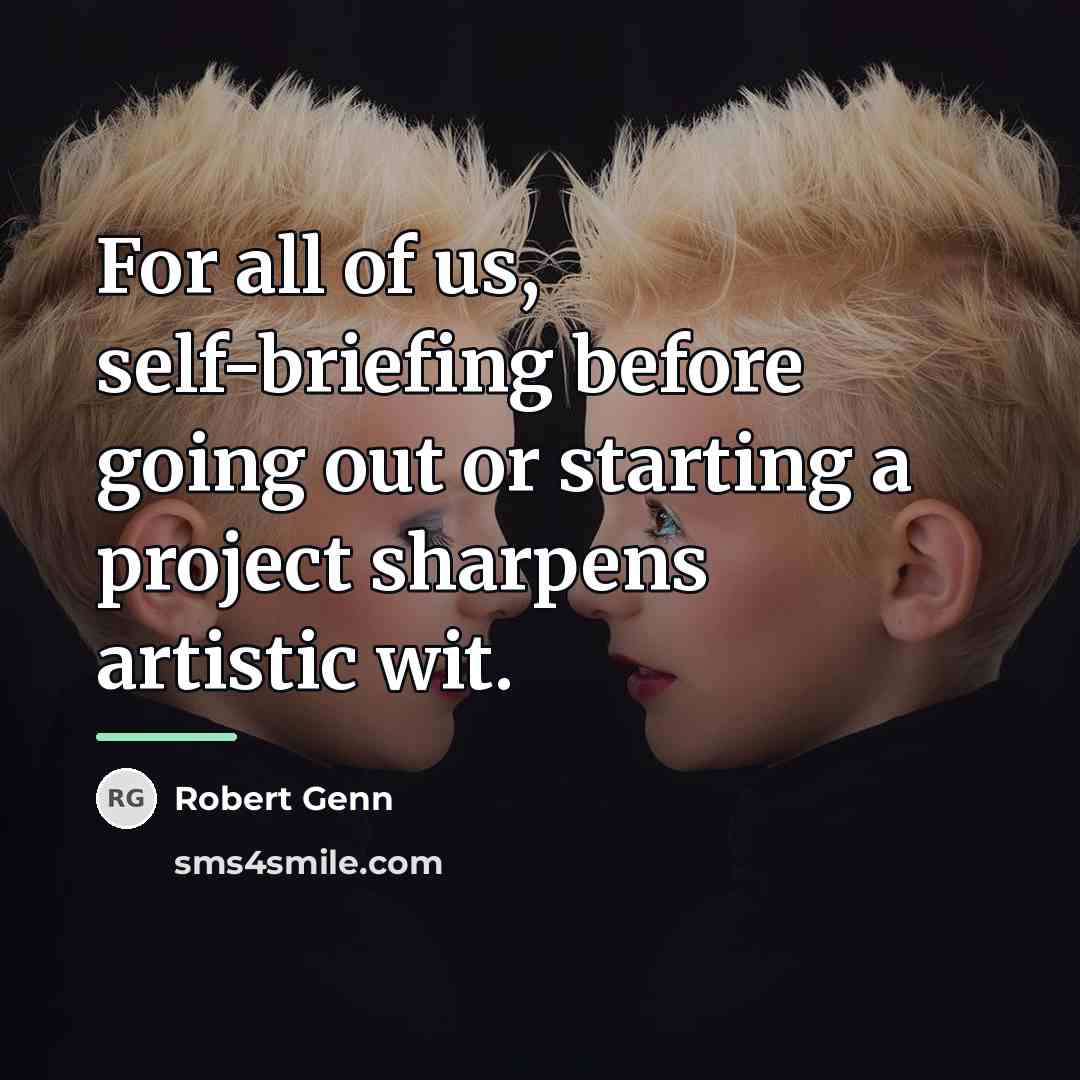 “For all of us, self-briefing before going out or starting…” quote by Robert Genn