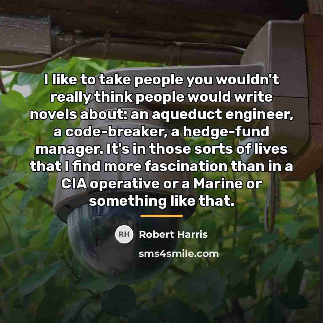 “I like to take people you wouldn't really think people…” quote by Robert Harris