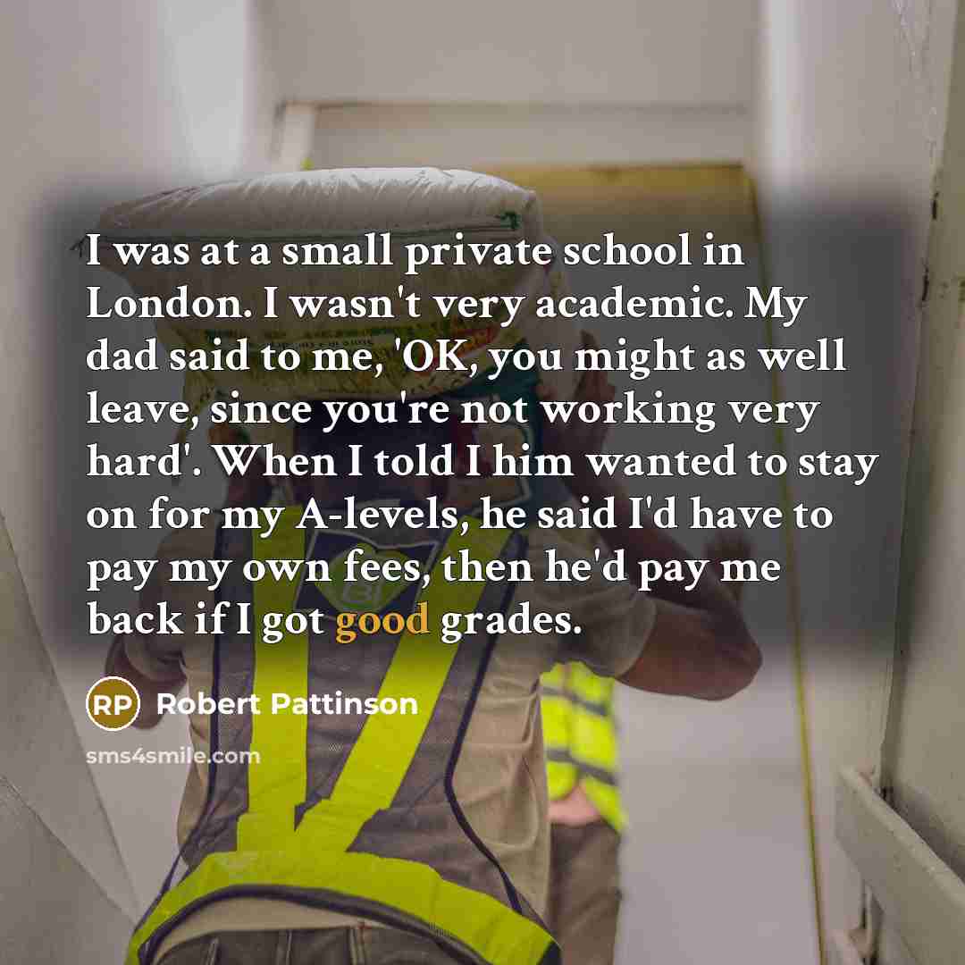 “I was at a small private school in London. I…” quote by Robert Pattinson