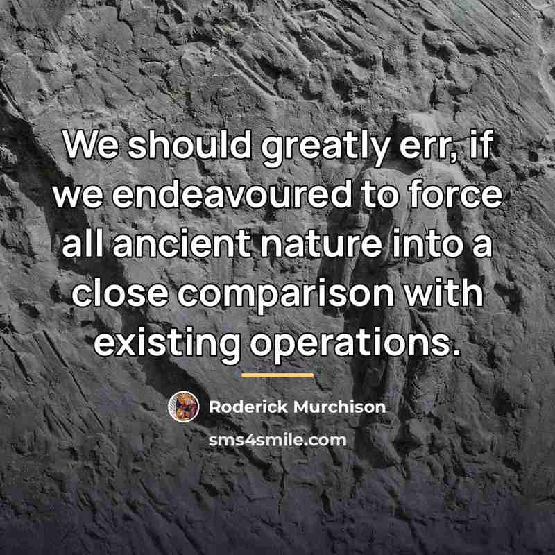 “We should greatly err, if we endeavoured to force all…” quote by Roderick Murchison