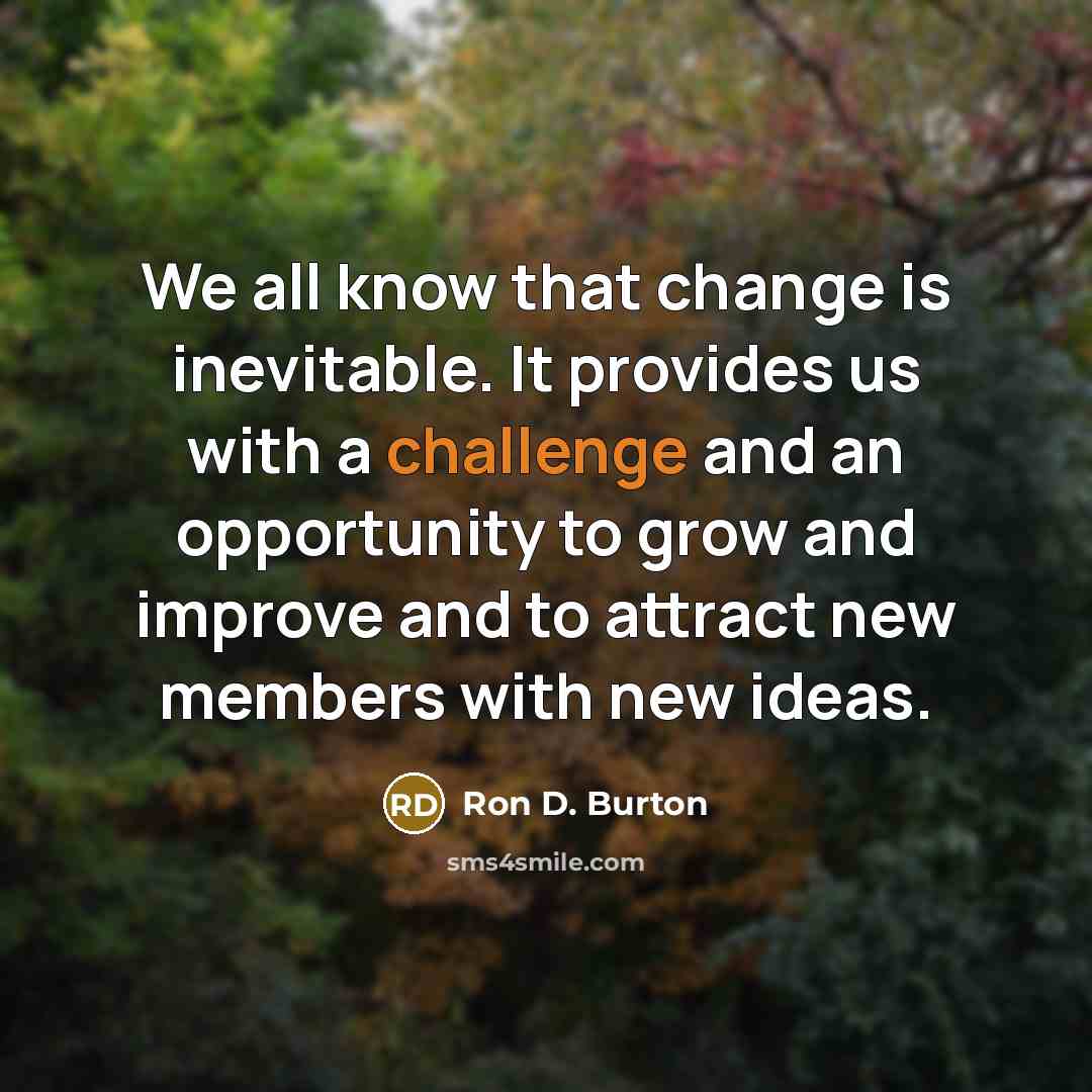 “We all know that change is inevitable. It provides us…” quote by Ron D. Burton