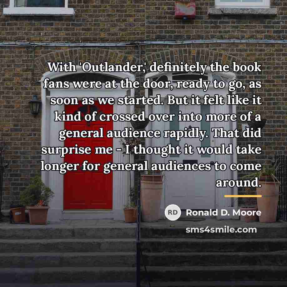 “With 'Outlander,' definitely the book fans were at the door,…” quote by Ronald D. Moore