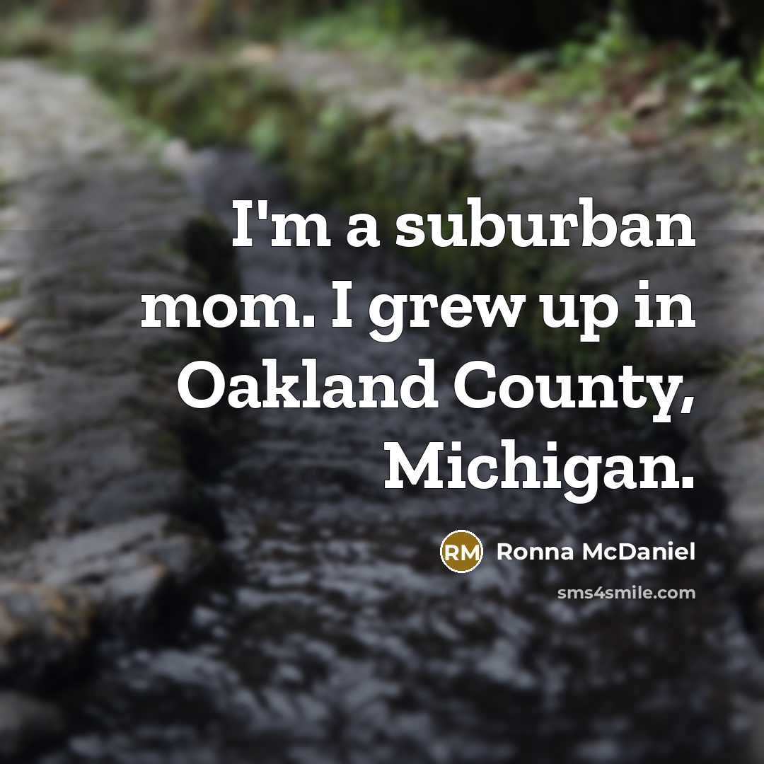 “I'm a suburban mom. I grew up in Oakland County,…” quote by Ronna McDaniel
