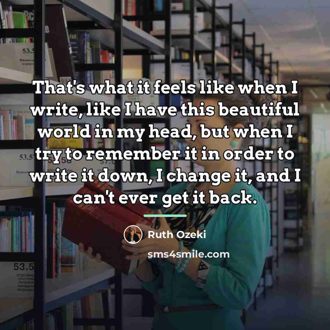 “That's what it feels like when I write, like I…” quote by Ruth Ozeki