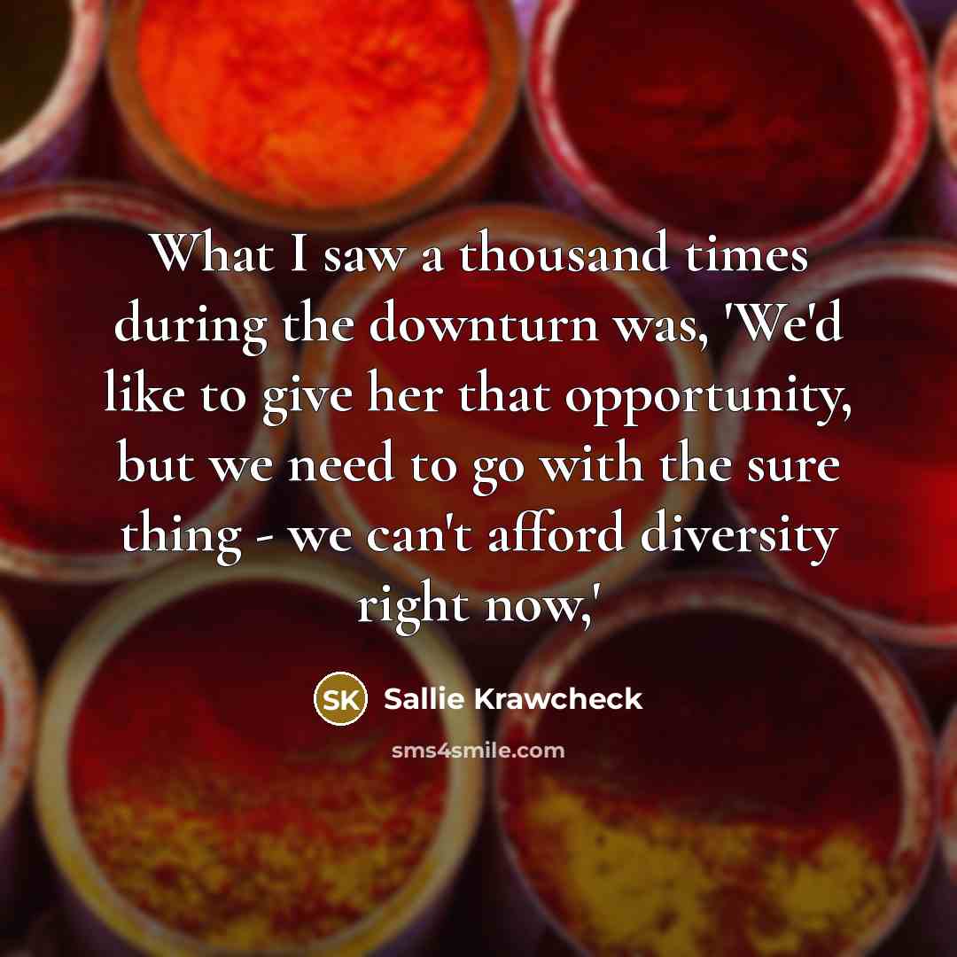“What I saw a thousand times during the downturn was,…” quote by Sallie Krawcheck
