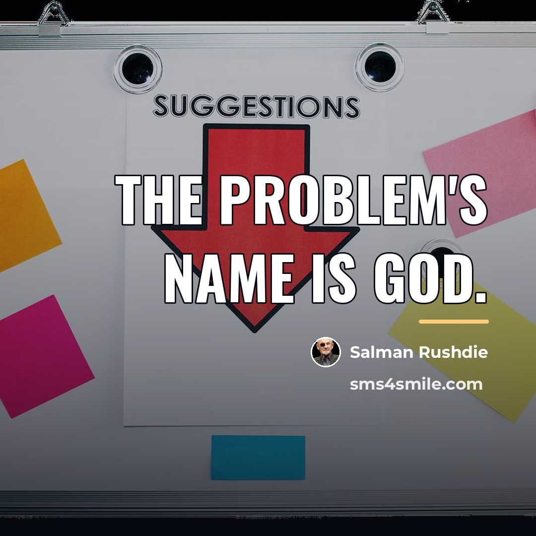 “The problem's name is God.…” quote by Salman Rushdie