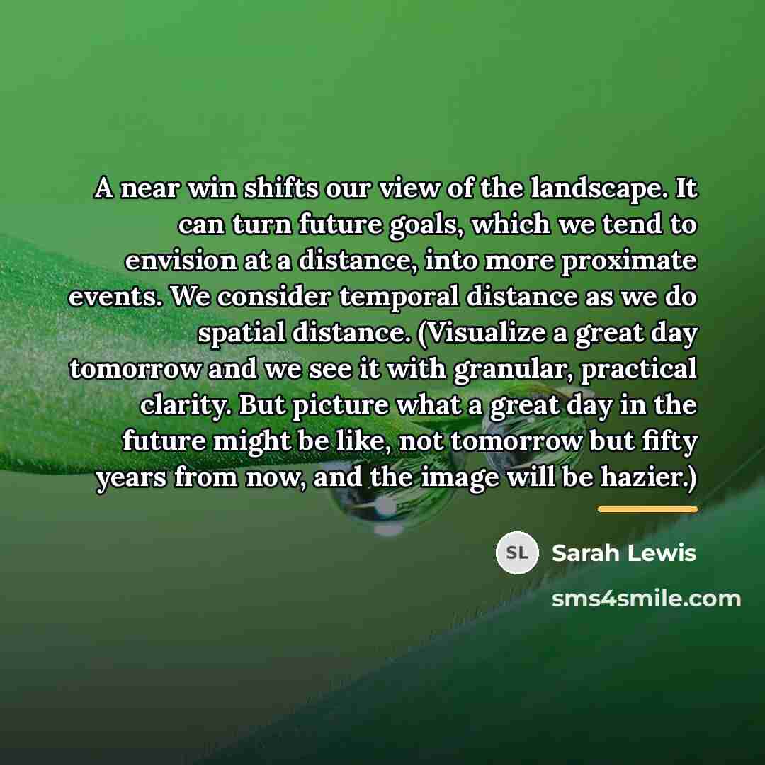 “A near win shifts our view of the landscape. It…” quote by Sarah Lewis