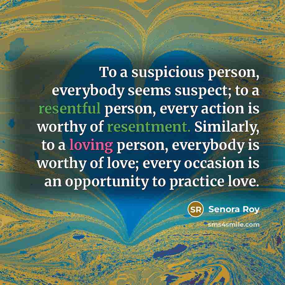 “To a suspicious person, everybody seems suspect; to a resentful…” quote by Senora Roy