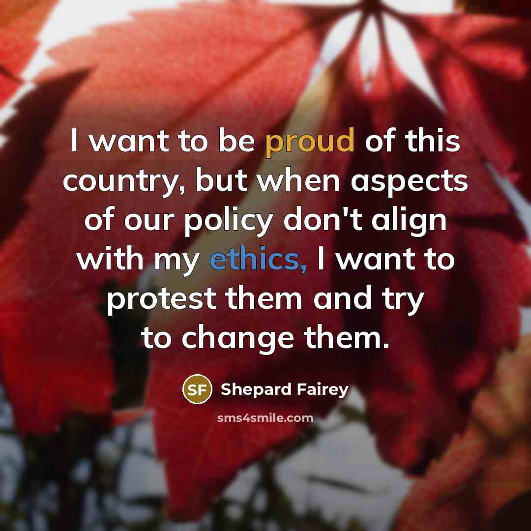 “I want to be proud of this country, but when…” quote by Shepard Fairey