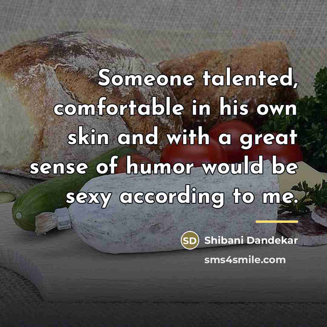 “Someone talented, comfortable in his own skin and with a…” quote by Shibani Dandekar
