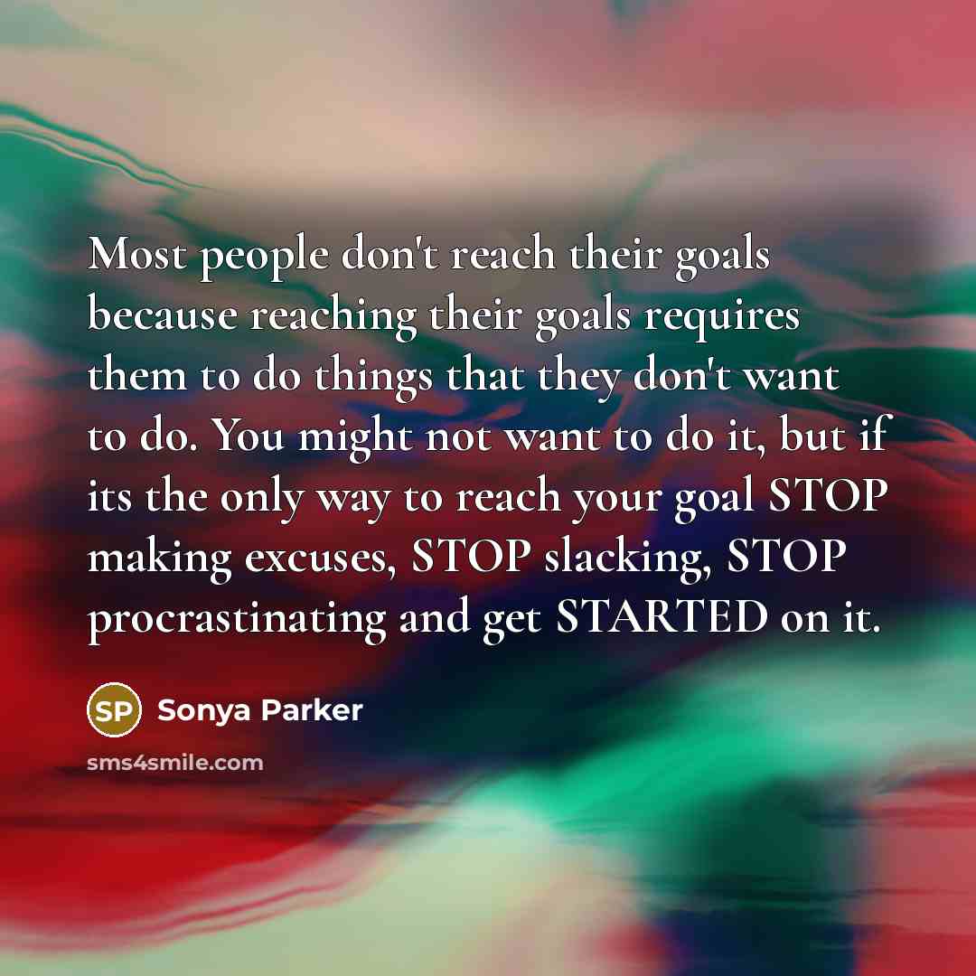 “Most people don't reach their goals because reaching their goals…” quote by Sonya Parker