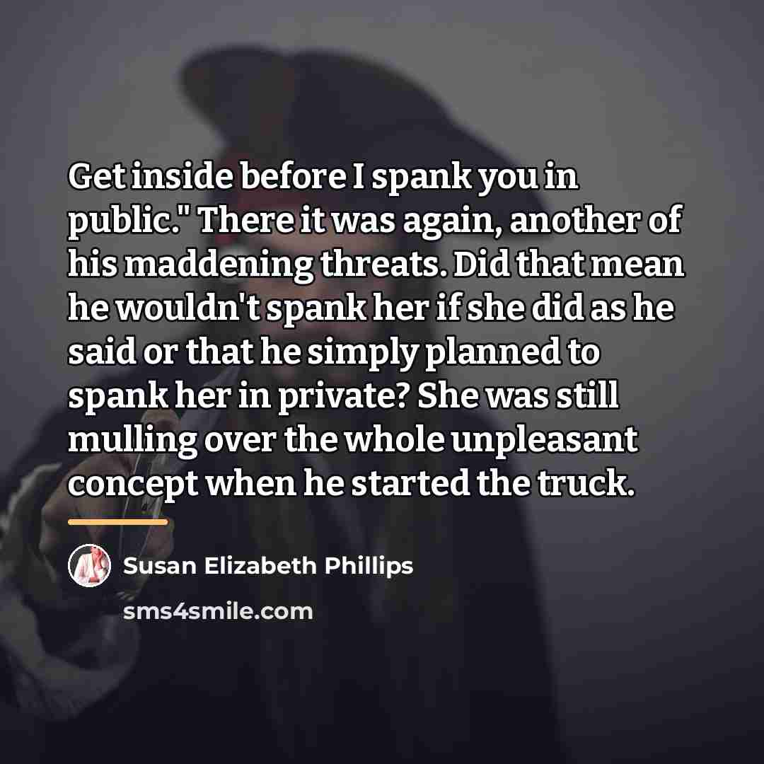 “Get inside before I spank you in public." There it…” quote by Susan Elizabeth Phillips