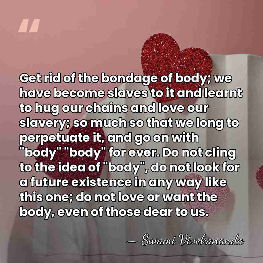 Get rid of the bondage of body; we have become slaves to&hellip; - Swami Vivekananda