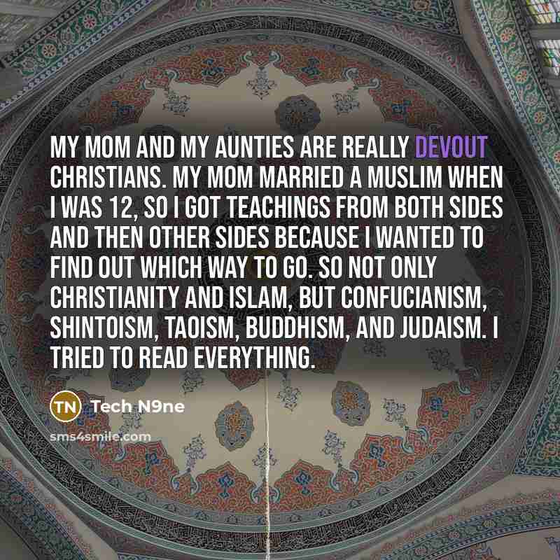 “My mom and my aunties are really devout Christians. My…” quote by Tech N9ne