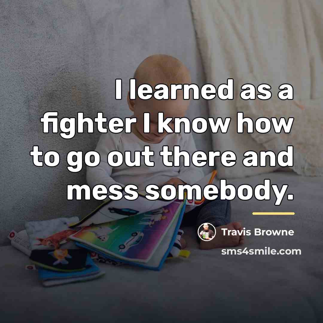 “I learned as a fighter I know how to go…” quote by Travis Browne