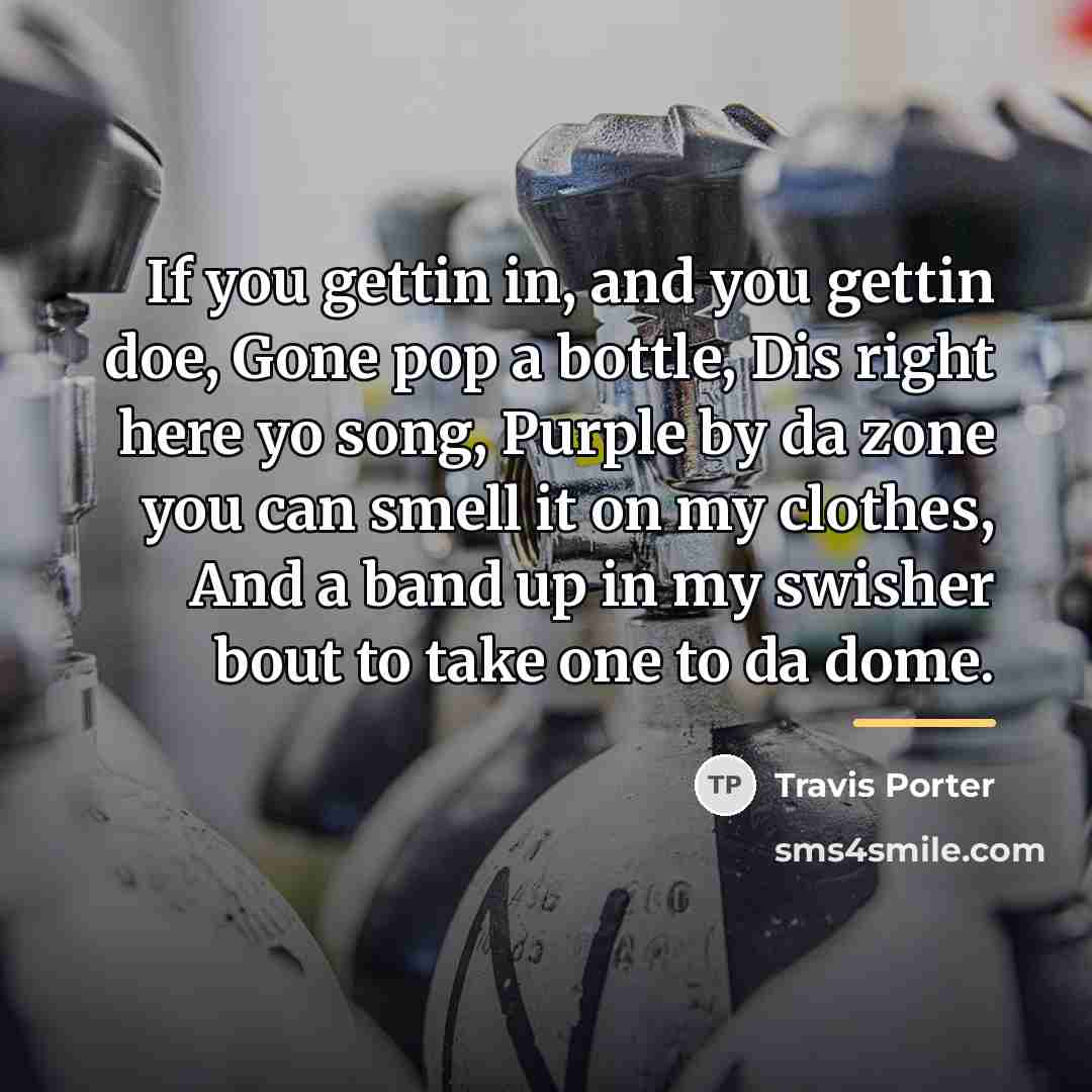 “If you gettin in, and you gettin doe, Gone pop…” quote by Travis Porter