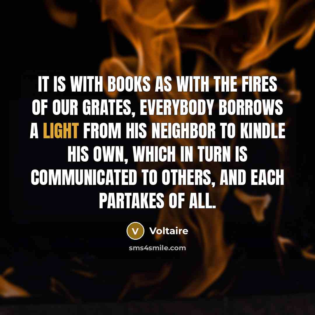 “It is with books as with the fires of our…” quote by Voltaire