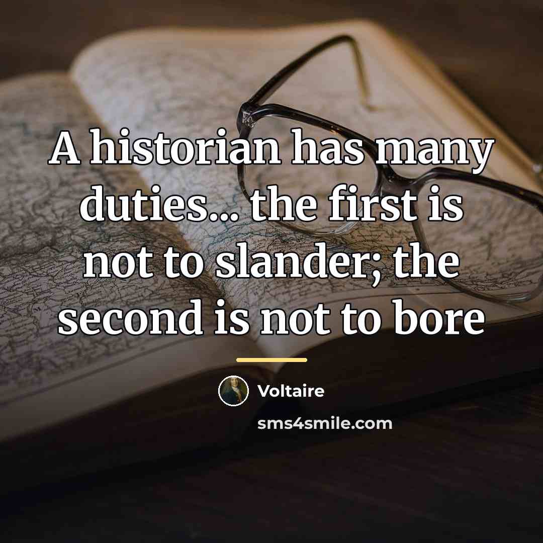 “A historian has many duties... the first is not to…” quote by Voltaire